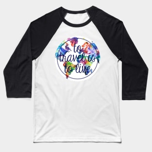 To Travel is to Live Circle Baseball T-Shirt